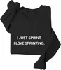 I Just Sprint Sweatshirt I Love Sprinting Sweatshirt I Just Sprint I Love Sprinting Shirt Unisex Graphic Sweatshirt 1