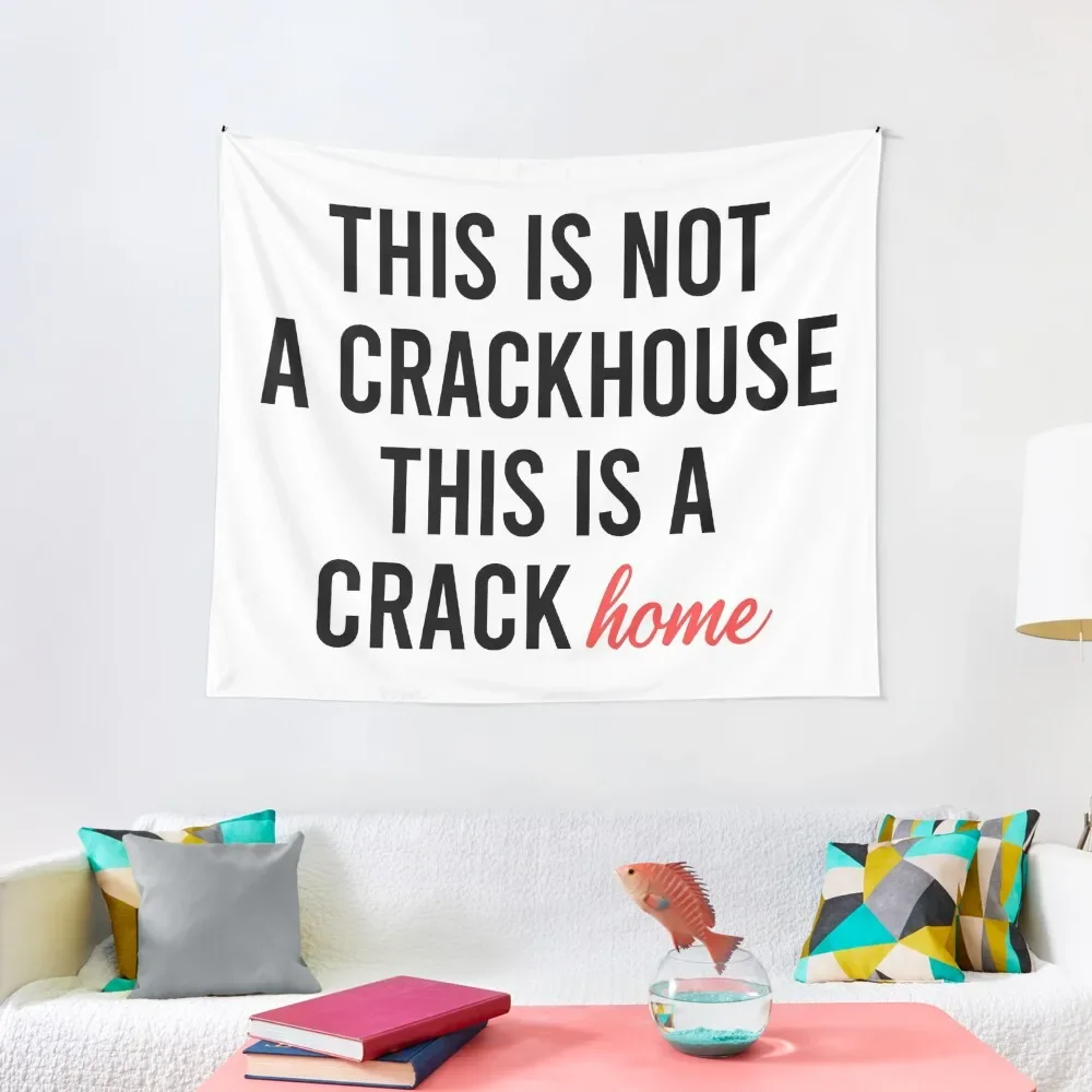 

this is not a crackhouse this is a crack home Tapestry Room Design Wall Hanging Wall House Decorations Tapestry