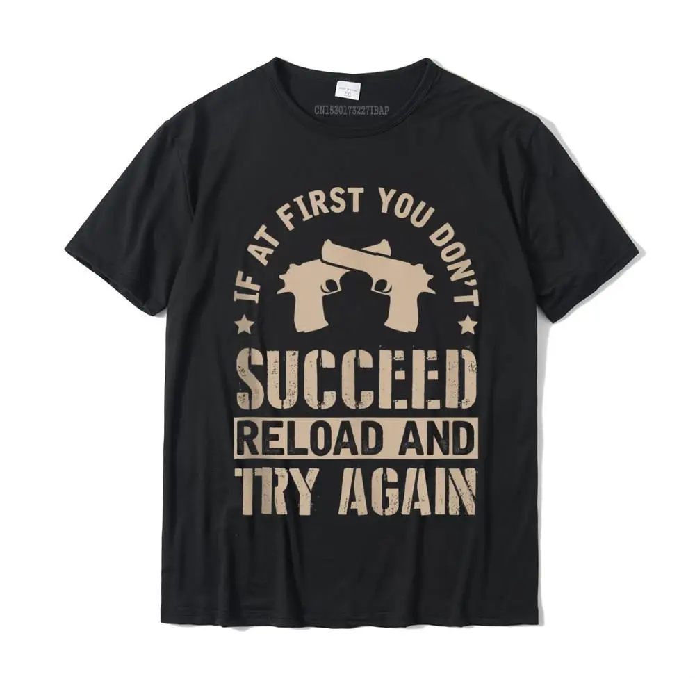 

If At First You Don't Succeed Reload And Try Again Gift Camisas Hombre T Shirts Tops Shirt Classic Cotton Normal Summer Men