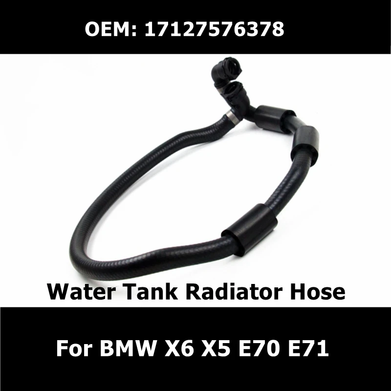 

17127576378 Car Accessories Water Tank Radiator Hose For BMW X6 E71 X5 E70 Engine Coolant Hose