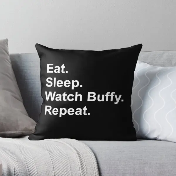 

Eat Sleep Watch Buffy Repeat Printing Throw Pillow Cover Cushion Decor Square Wedding Anime Pillows not include One Side