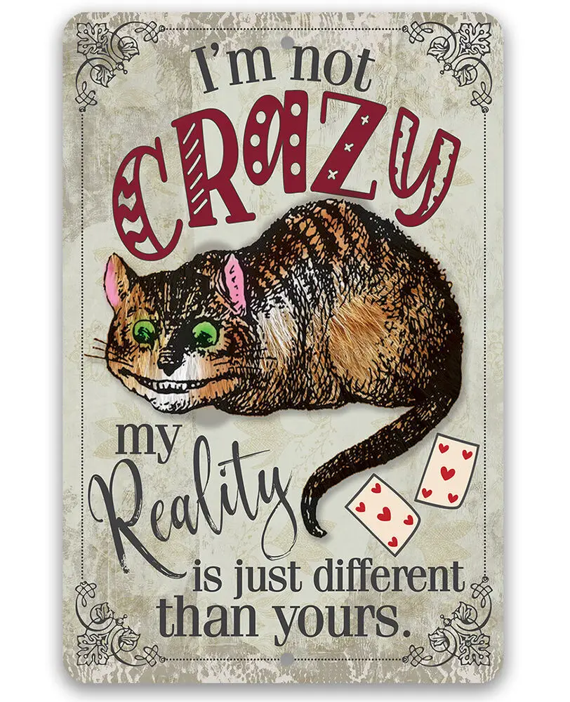 

Metal Sign - I'm Not Crazy, My Reality is Just Different Than Yours - Durable