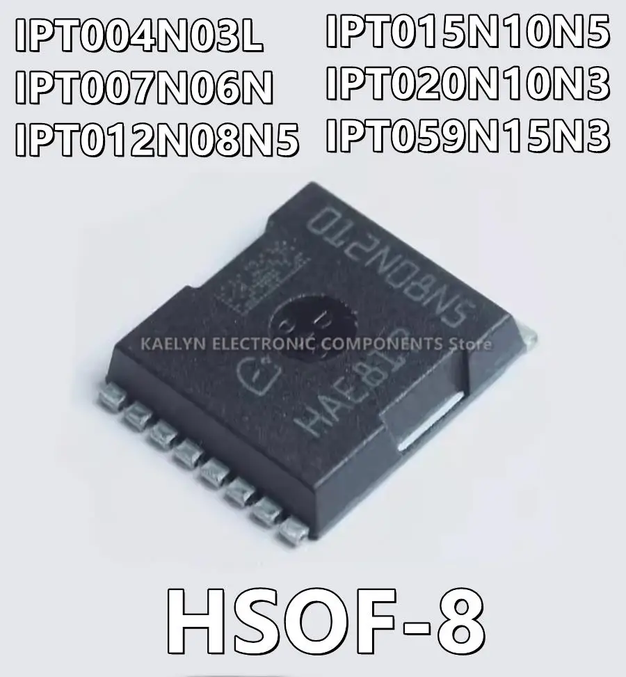 

5 шт./партия IPT004N03L 004N03L IPT007N06N 007N06N IPT012N08N5 012N08N5 IPT015N10N5 015N10N5 IPT020N10N3 020N10N3 IPT059N15N3 HSOF8