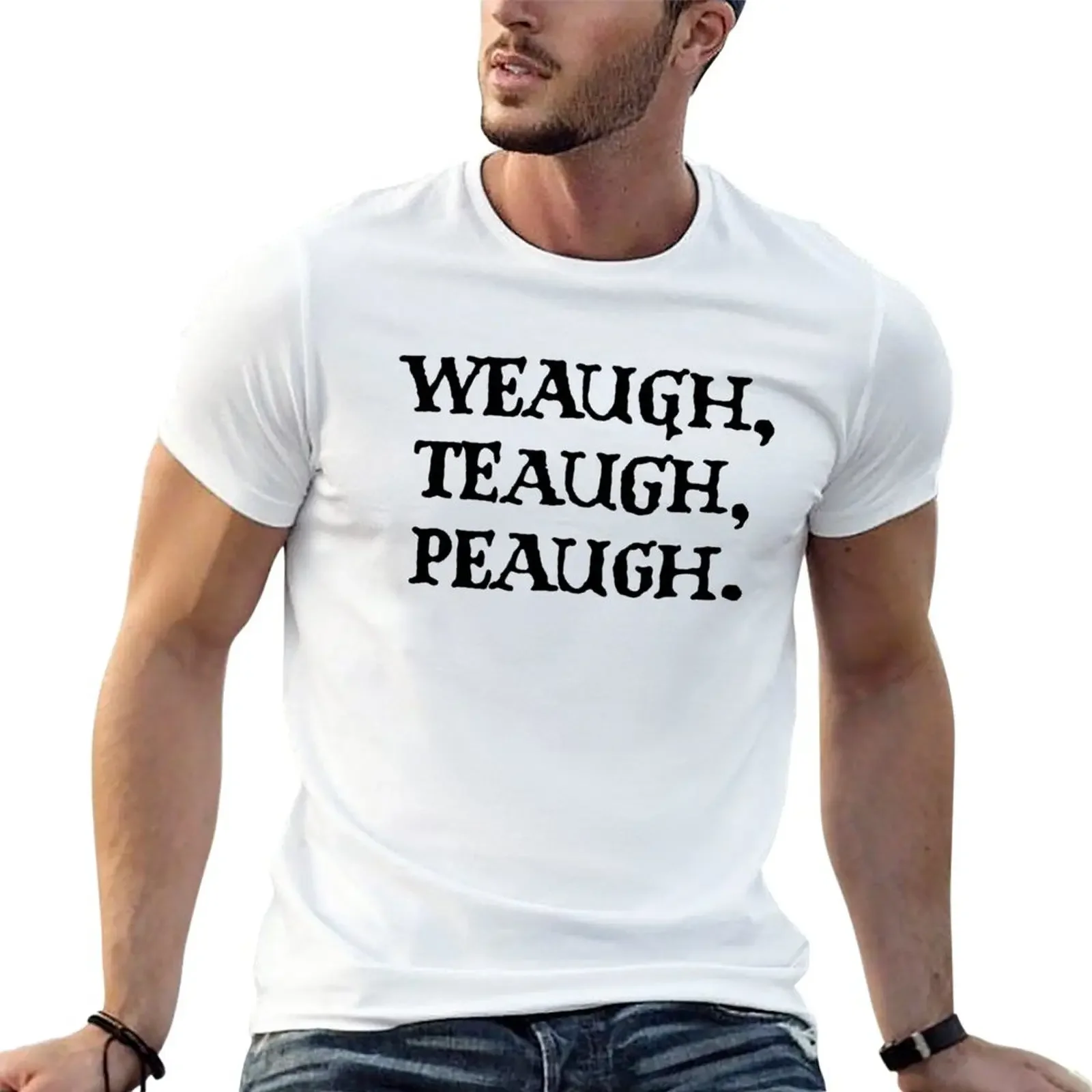 

Weaugh Teaugh Peaugh T-Shirt Short sleeve tee summer clothes oversized t shirts for men