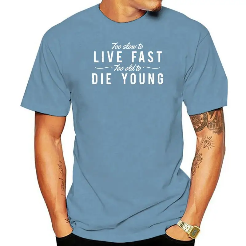 

Men t shirt Too Slow To Live Fast Too Old To Die Young Dad Mum Christmas Fashion t-shirt novelty tshirt women