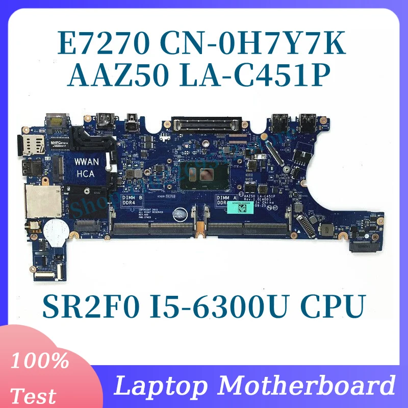

CN-0H7Y7K 0H7Y7K H7Y7K With SR2F0 I5-6300U CPU Mainboard For DELL E7270 Laptop Motherboard AAZ50 LA-C451P 100% Full Working Well