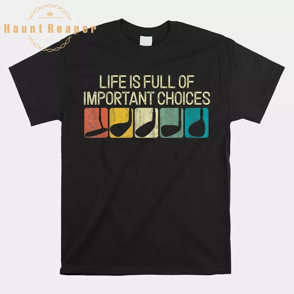 

Haunt Reaper Men T Shirt Life Is Full Of Important Choices Vintage Golf Golfer Shirt O-neck Short Sleeve Plus Size Top Tees