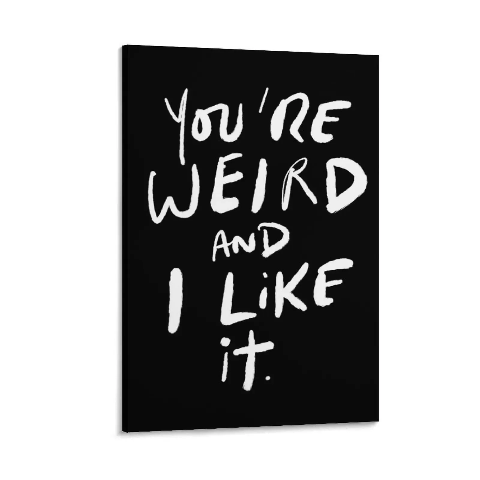 

You're Weird and I Like It Canvas Painting Decorative painting for bedroom anime poster