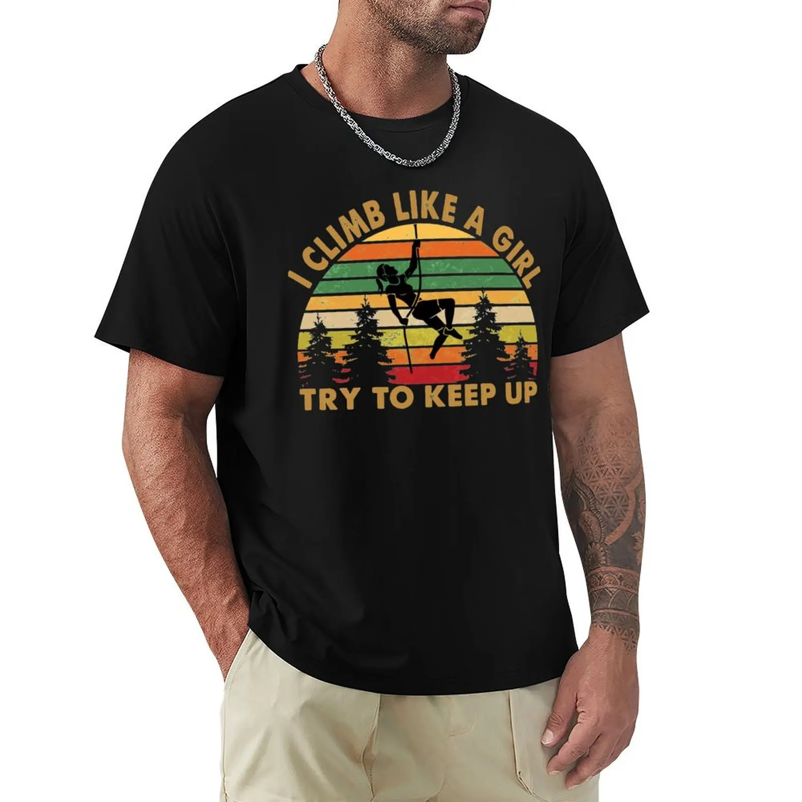 

I CLIMB LIKE A GIRL TRY TO KEEP UP Relaxed Fit T-Shirt blacks summer clothes t shirts for men graphic