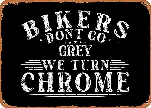 

Bikers Dont Go Grey Chrome Vintage Look Metal Sign Art Prints Retro Gift 8x12 Inch