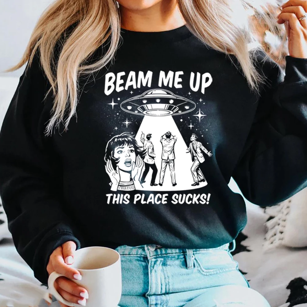 Robin Beam Me Up This Place Sucks Sweatshirt Unisex Funny Alien UFO Abduction Quote Shirts ST5 Merch Stranger Trendy Sweatshirts