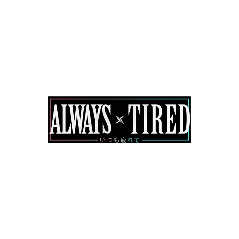 

Always Tired Cool Style Car Stickers For Decor Window Bodywork Bumper Sticker Pack Exterior Accessories Waterproof Vinyl Decals