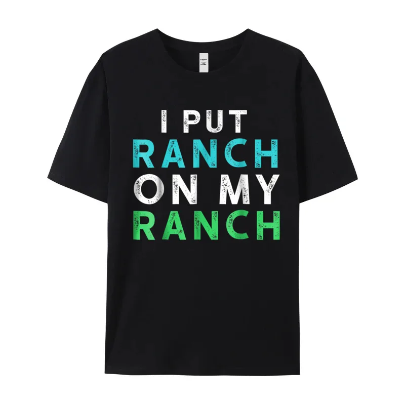 I Put Ranch On My O-Neck T Shirts Father Day Tees Short Sleeve Family Premium Cotton Graphic Tops Shirt Normal Adult I Put Ranch On My Ranch T-Shirt Funny Condiment Dressing Tee__19892 black