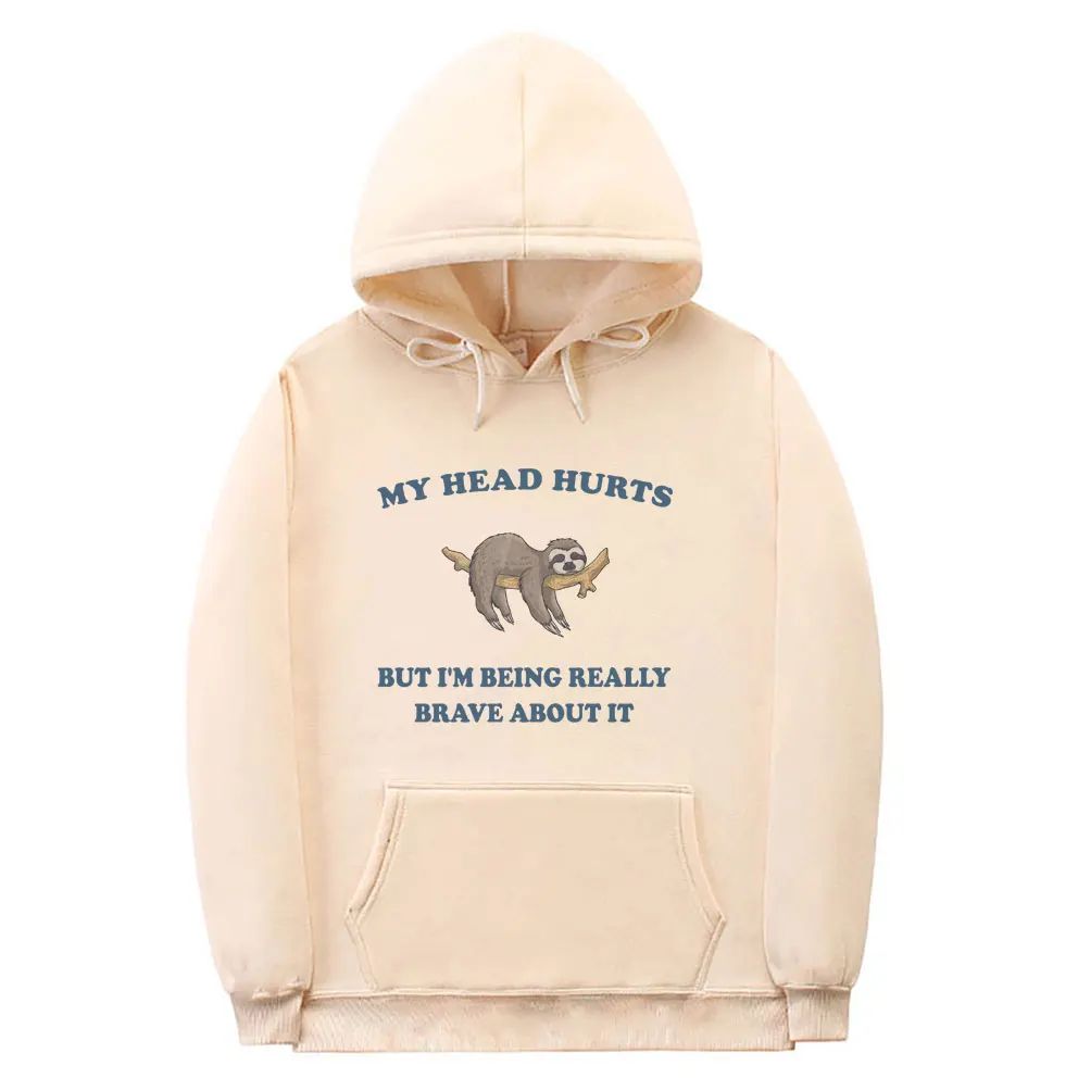 

Funny My Head Hurts But I'm Being Really Brave about It Sloth Meme Hoodie Men Women Casual Sweatshirt Unisex Oversized Hoodies