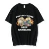 Don't Be A Loser Keep Gambling Meme T Shirt Women Fashion Hip Hop T-shirt Casual Short Sleeve Oversized T Shirts Harajuku 1