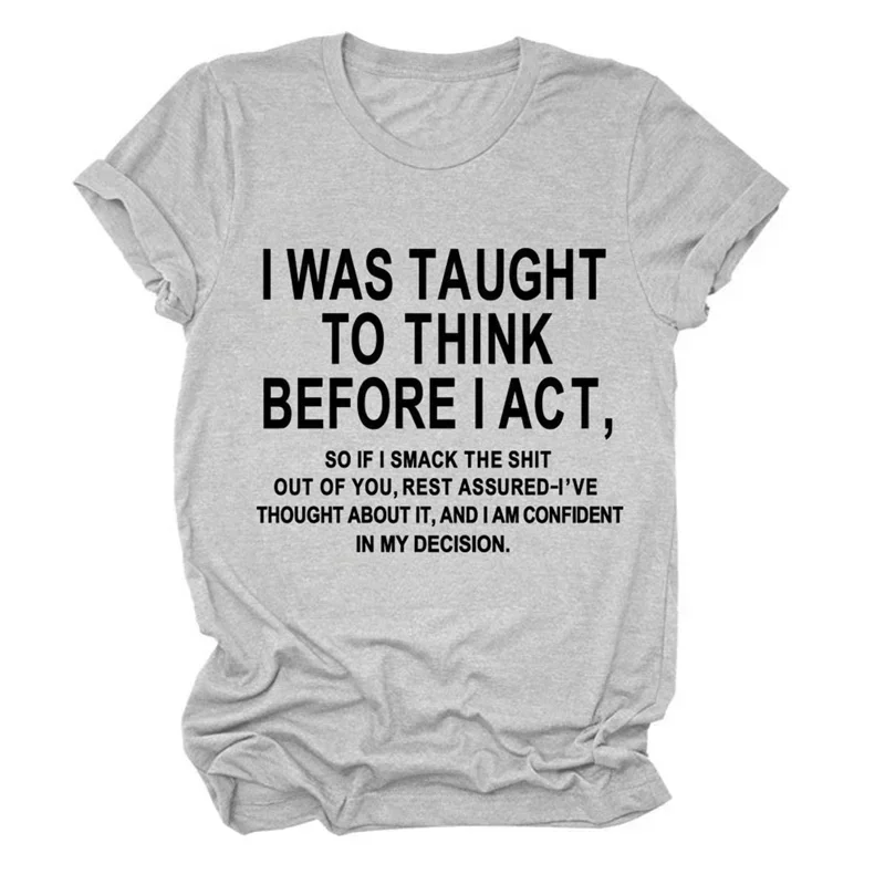 

I Was Taught To Think Before I Act T-shirts Funny T Shirts for Women Girl Short Sleeve Shirts hirts for Casual Wear cotton