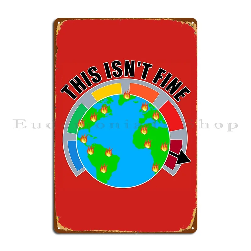 

This Isnt Fine Climate Change Metal Plaque Poster Wall Cave Classic Create Wall Plaque Garage Tin Sign Poster