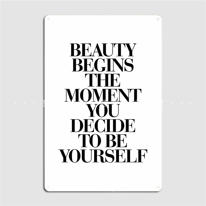 

Beauty Begins The Moment You Decide To Be Yourself Metal Sign Wall Decor Wall Mural Home Designing Tin Sign Poster