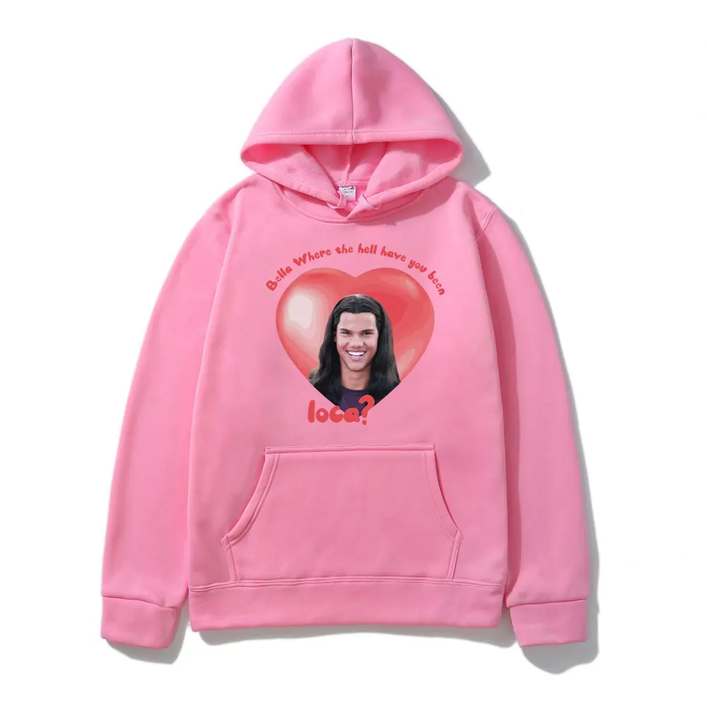 Bella Where The Hell Have You Been Loca Funny Graphics Hooded Sweatshirts Fashion Hip Hop Hoodie Men Clothing Fleece Pullover
