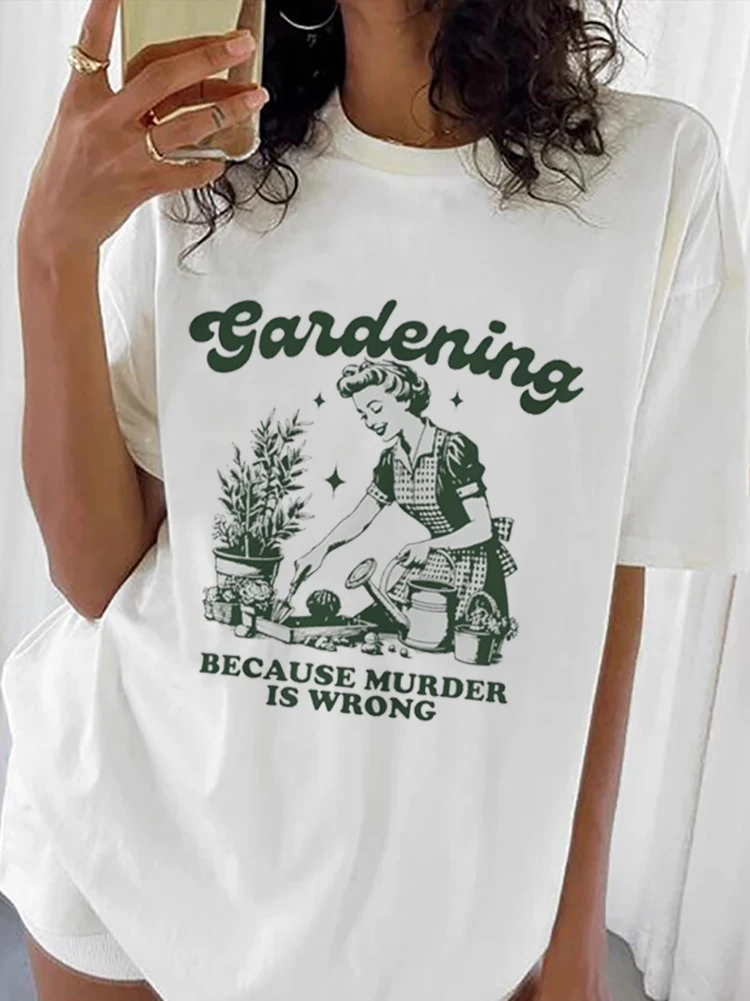 

Gardening Because Murder is Wrong Women T-Shirt Oversized Kawaii Print T Shirt Aesthetic Shirt Harajuku Streetwear Clothes Egirl