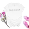 Babette Ate Oatmeal Tshirt Gilmore Girl Tv Show Shirt Women Casual Graphic T Shirts Summer Short Sleeve Tshirt Women Clothing 5