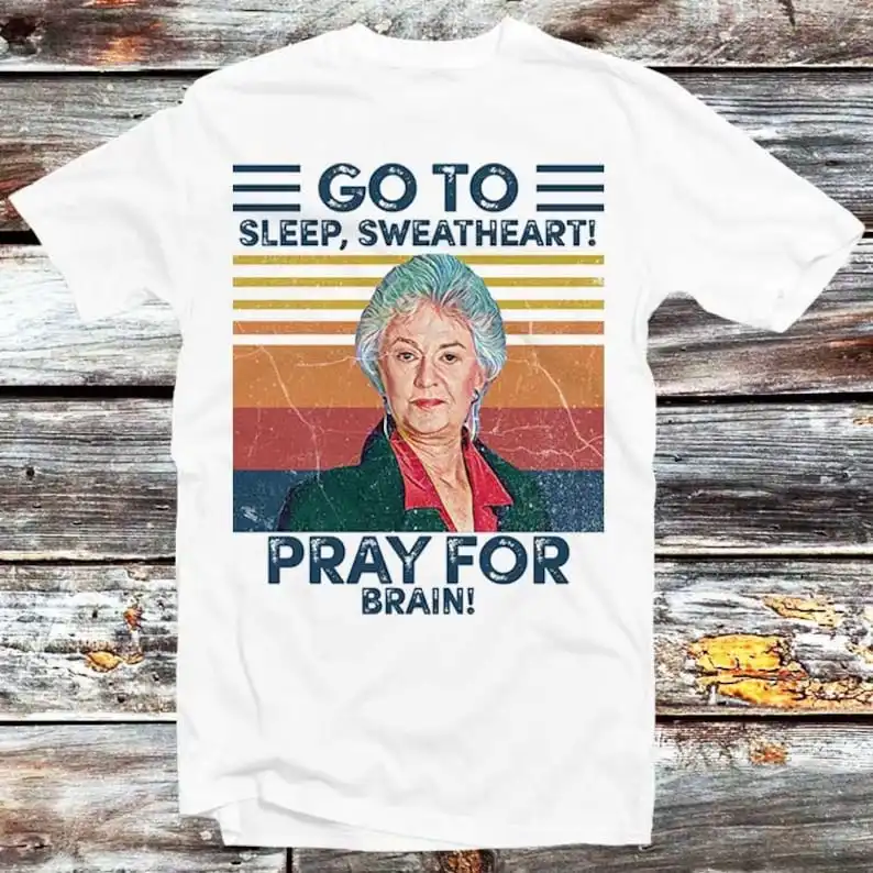 

Dorothy Golden Girls T-Shirt 80s Popular TV Series Cult Vintage Retro Pray For Brain Meme Unisex Cool Gift Top Tee B223