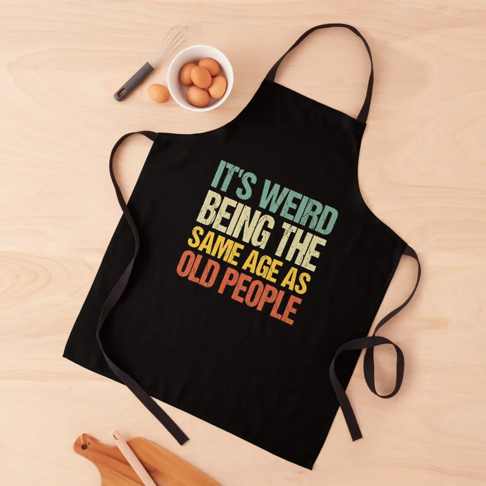 

it's weird being the same age as old people Apron Kitchen Utensils man chef uniform For Women Apron