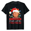 It's Beginning To Look A Lot Like I Told You So Trump Xmas T-Shirt Men Fashion Clothing Daddy Husband Tee Christmas Costume Gift 1