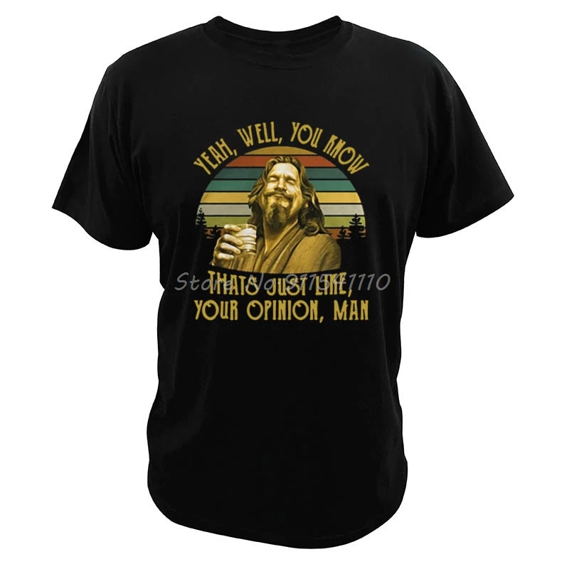 Yeah Well You Know That's just Like Your Opinion T-Shirt Retro The-Dude Crime T-Shirt 100 % Baumwolle Soft Tee Tops