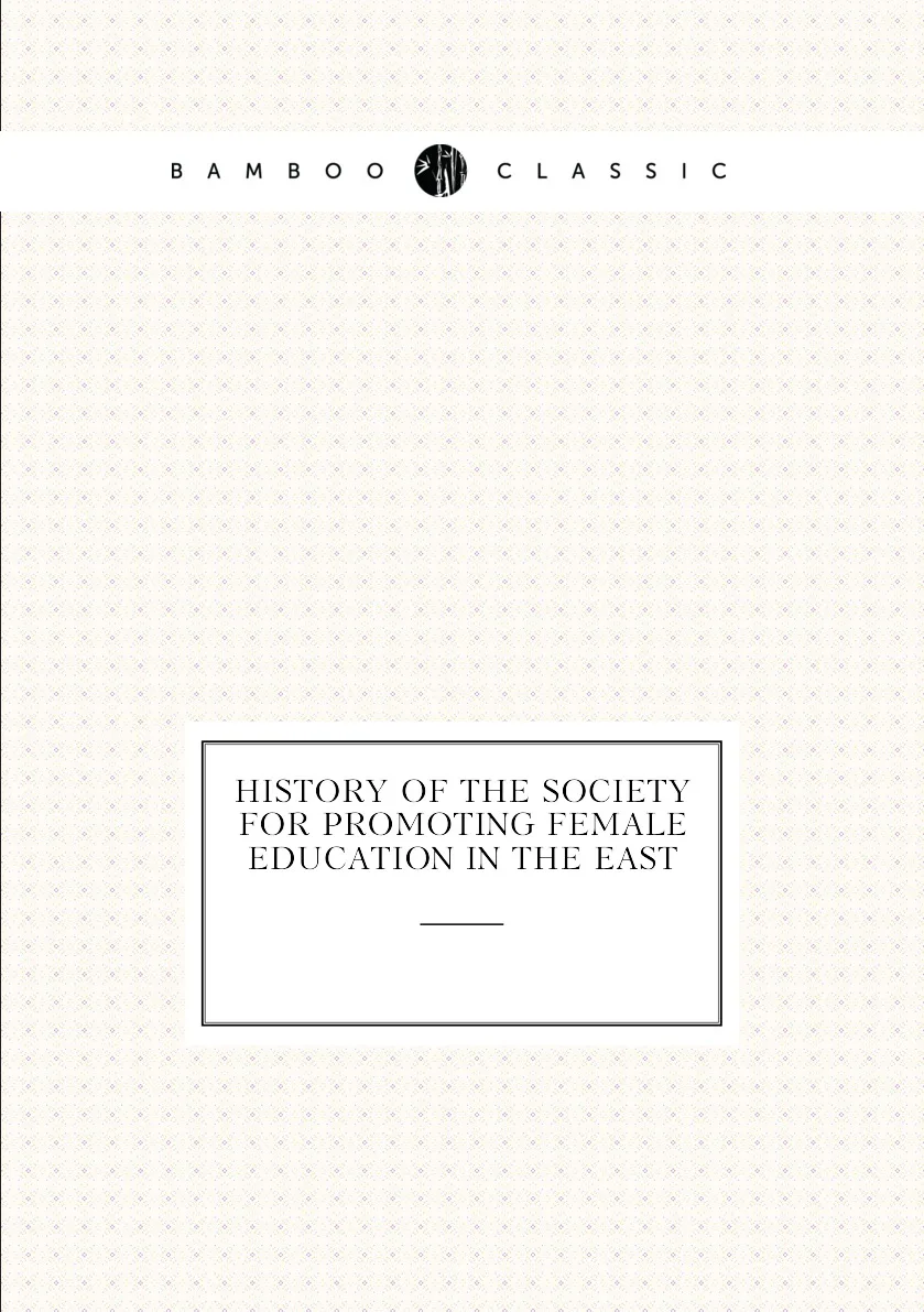 Книга History of the Society for promoting female education in East. |