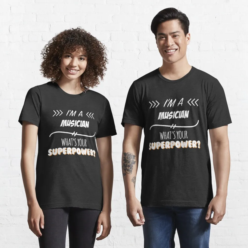 

Musician Funny Superpower Slogan Gift For Every Musician Funny Slogan Hobby Work Worker Essential T-Shirt Unisex T-shirts