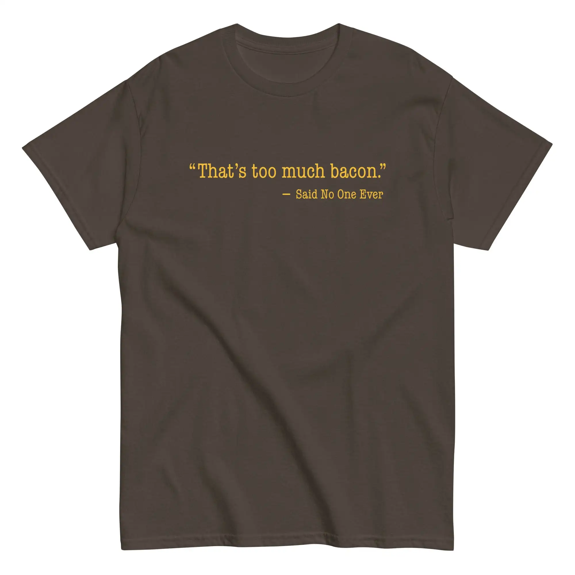 

That's Too Much Bacon, Said No One Ever Adult Regular Fit Crew Necked Tees Cotton Men's Printed Tops