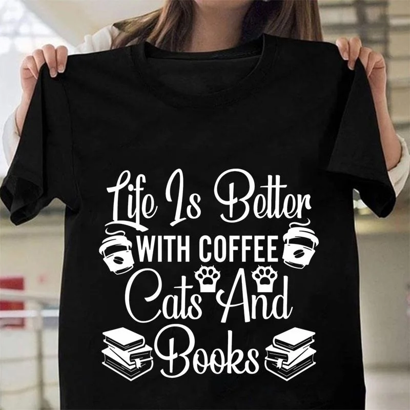 

Life Is Better With Coffee Cats And Books Funny Printed T-Shirt Women's Casual Personalized Comfortable Round Neck T-Shirt