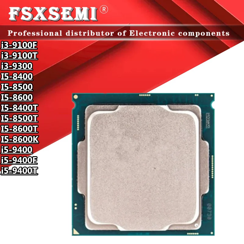 I3-9100F I3-9100T I3-9300 I5-8400 I5-8500 I5-8600 I5-8400T I5-8500T I5-8600T I5-8600K I5-9400 I5-9400F I5-9400T Cpu