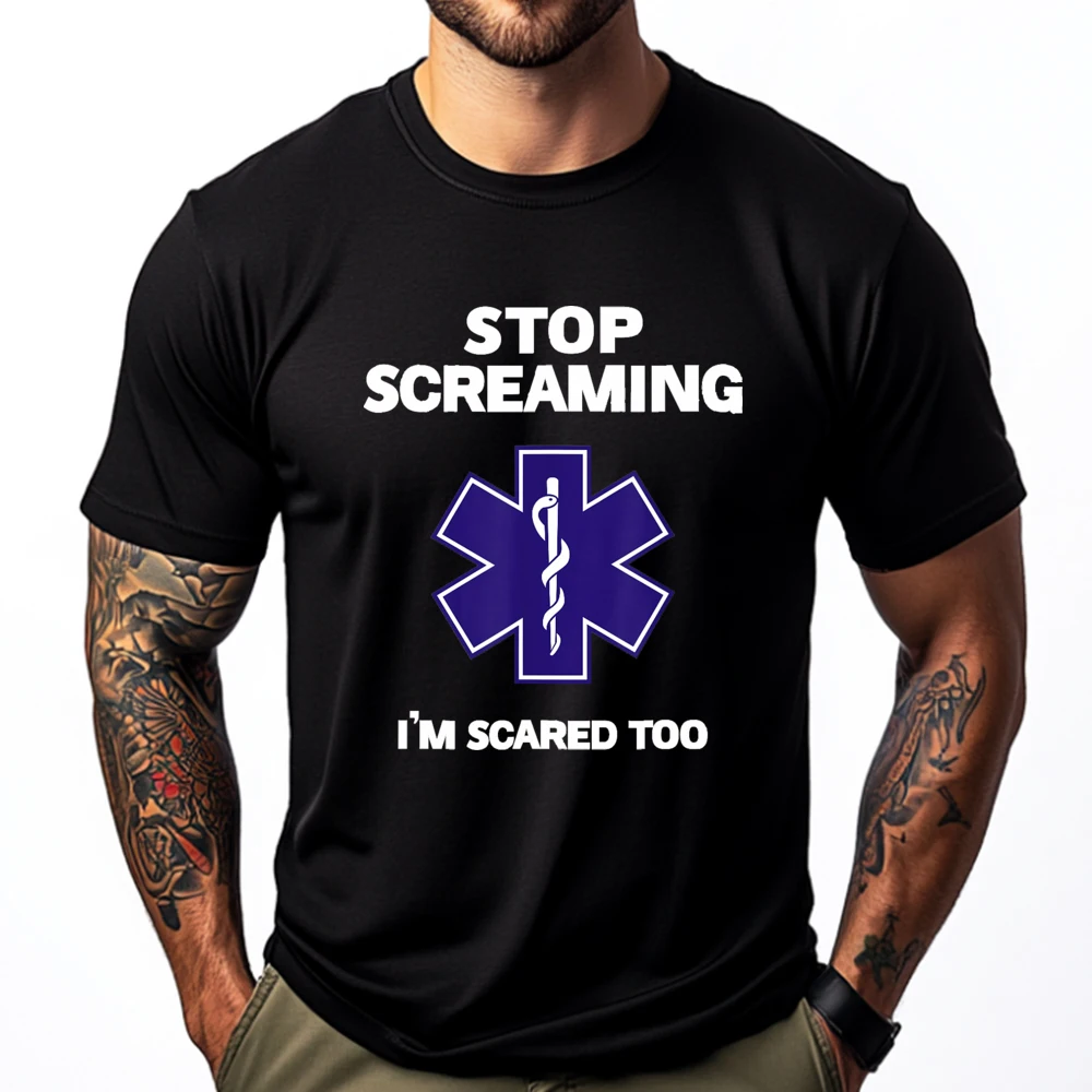 STOP SCREAMING IM SCARED TOO NEW YEAR DAY Pure Cotton O Neck Tops & Tees Short Sleeve Funny Tops Shirts Latest Letter Tshirts STOP SCREAMING IM SCARED TOO funny EMT gift EMS Paramedic