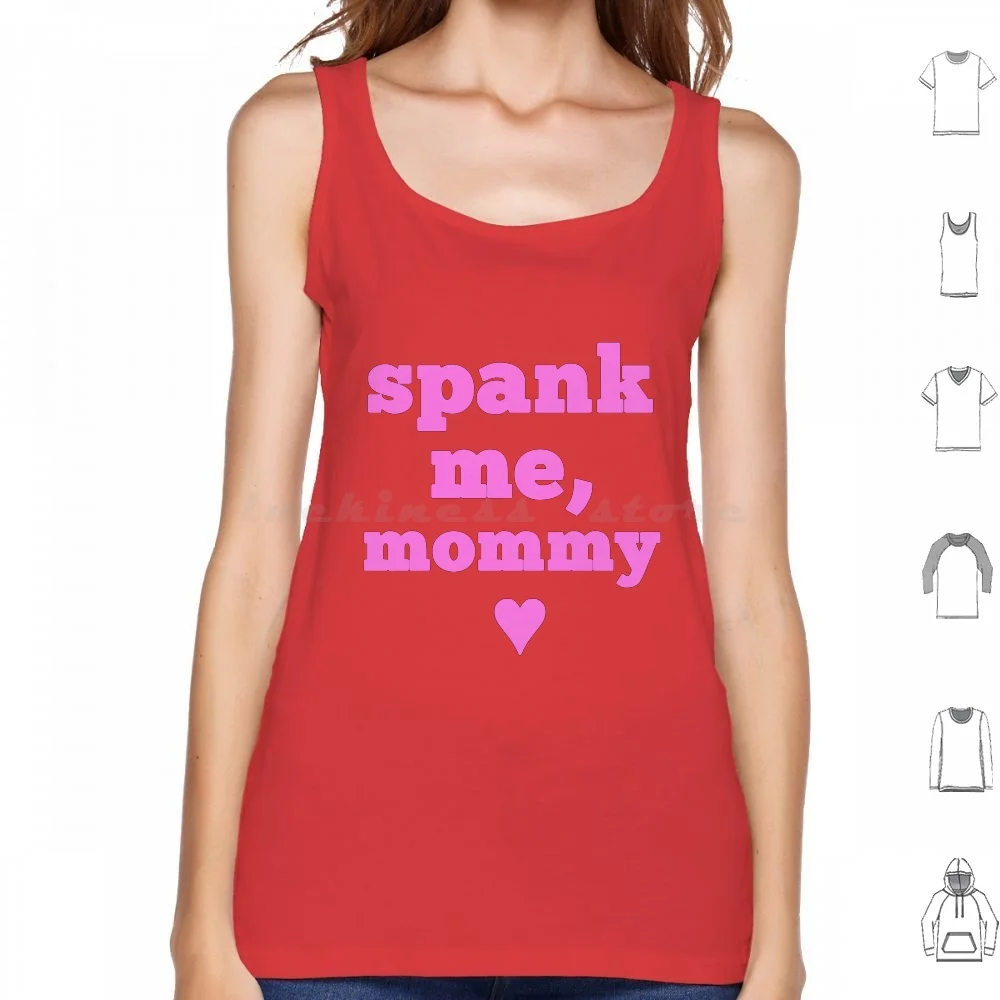 Spank Me Tank Tops Vest Sleeveless Ddlg Mommy Kink Cgl Me Mommy Spank Me Tank Tops - AliExpress