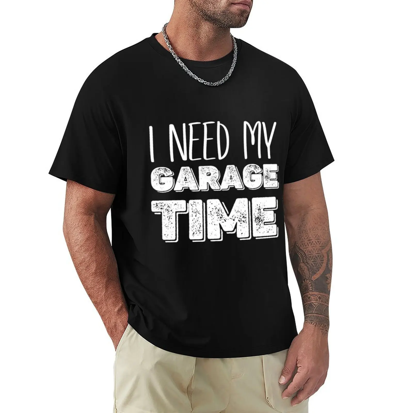 

I Need My Garage Time T-Shirt animal prinfor boys funnys black t shirts for men