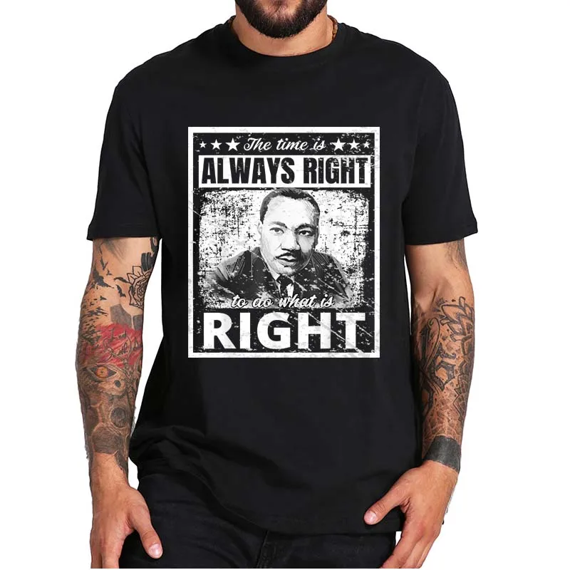 

Martin Luther King Jr. MLK T-Shirt The Time Is Always Right To Do What Is Right Classic Quote Essential Vintage Camiseta Tee Top