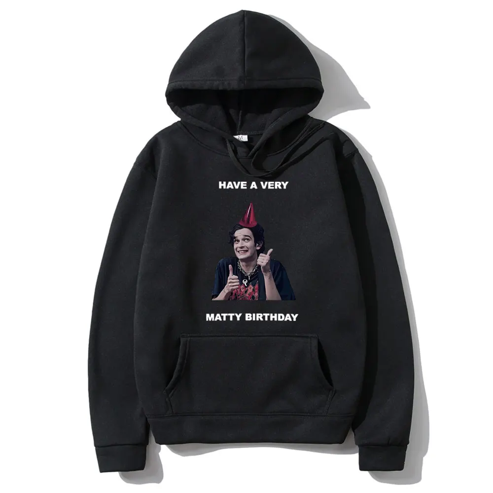 

Funny Matty Healy Have A Very Matty Birthday Meme Graphic Hoodie Men Women The 1975 Vintage Indie Alternative Rock Sweatshirt