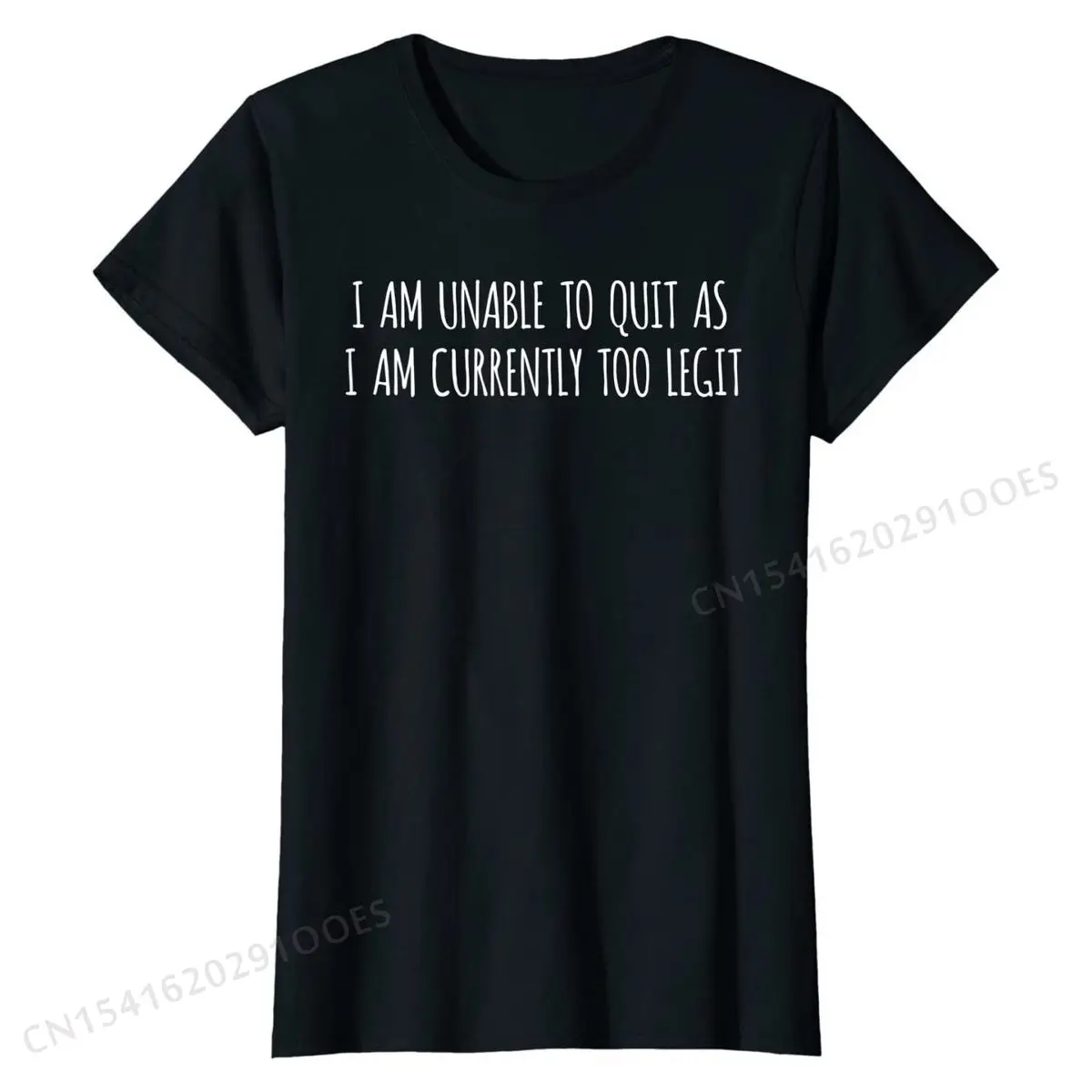 

I Am Unable To Quit As I Am Currently Too Legit Workout T-Shirt Birthday Top T-shirts Cute Tops T Shirt Simple Style