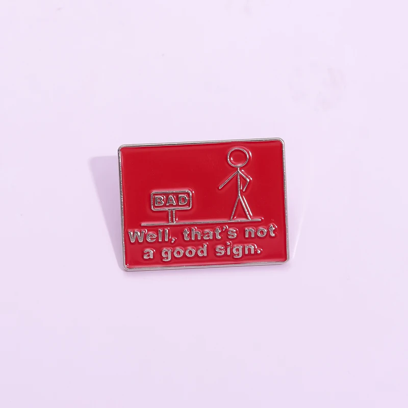 

Funny Sign Enamel Pins Well That's Not A Good Sign Lapel Badge Brooches Hat Clothes Backpack Jewelry Accessories Gift for Friend