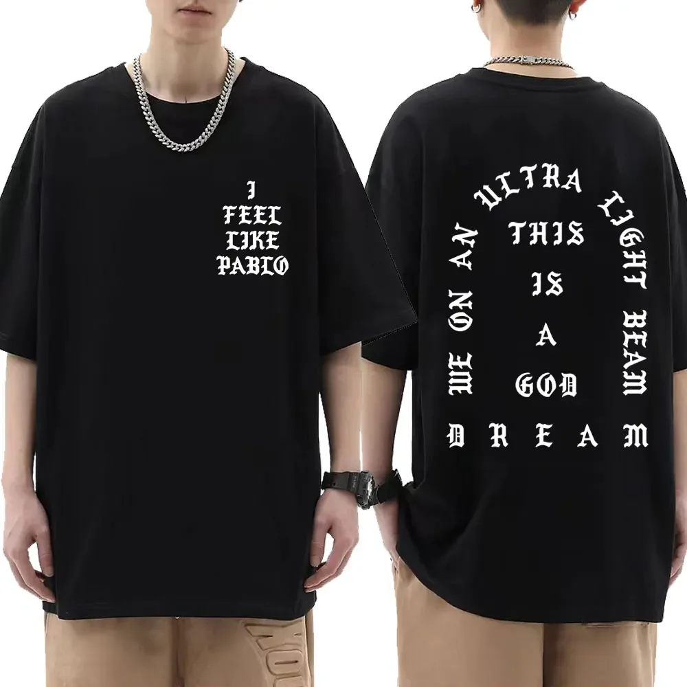 

We on An Ultra Light Beam Graphic T Shirts I Feel Like Pablo Kanye West T Shirt Men Women Hip Hop Vintage Short Sleeve T-shirts