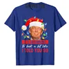 It's Beginning To Look A Lot Like I Told You So Trump Xmas T-Shirt Men Fashion Clothing Daddy Husband Tee Christmas Costume Gift 4