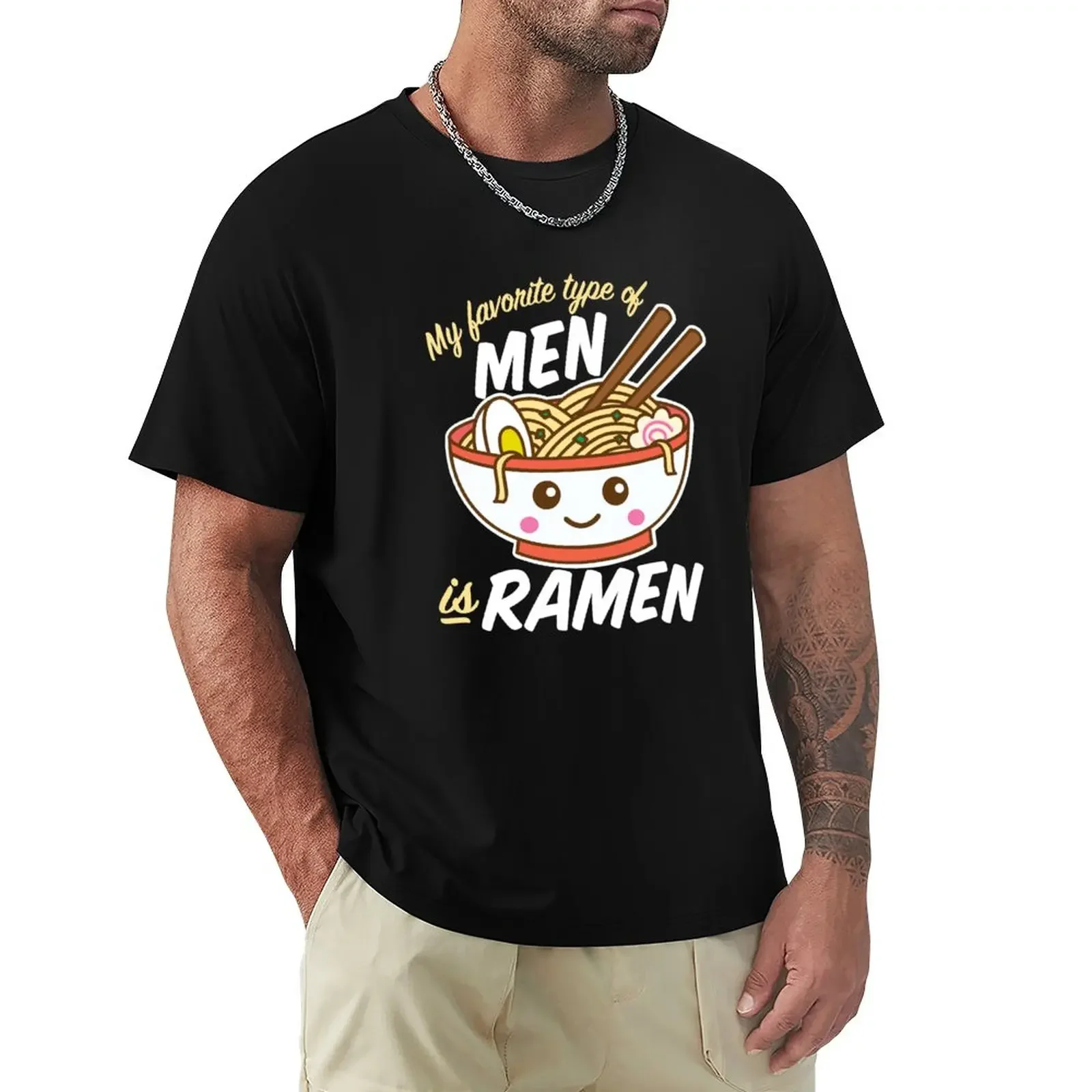 

My Favorite Type of Men is Ramen T-Shirt blanks oversizeds mens t shirt graphic oversized anime clothes men workout shirt