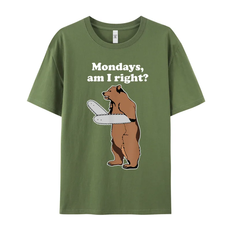 Graphic Mondays Am I Right Relatable Slogan T Shirts O-Neck 100% Cotton Mens Tees Short Sleeve Thanksgiving Day Slogan T Shirt Mondays Am I Right Relatable Chainsaw Bear Funny Bad Joke T-Shirt__19608 armygreen