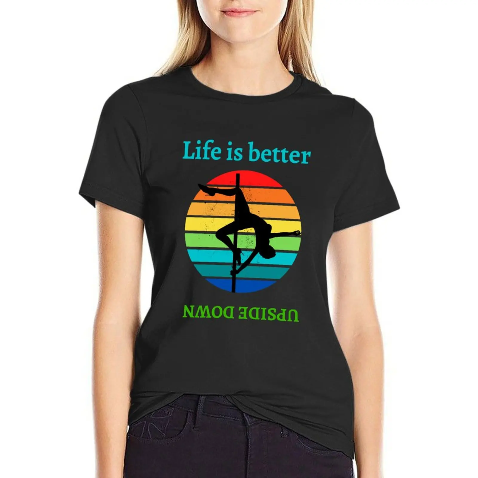 

Life is better upside down Funny pole dancing T-shirt lady clothes summer top vintage clothes t shirts for Womens
