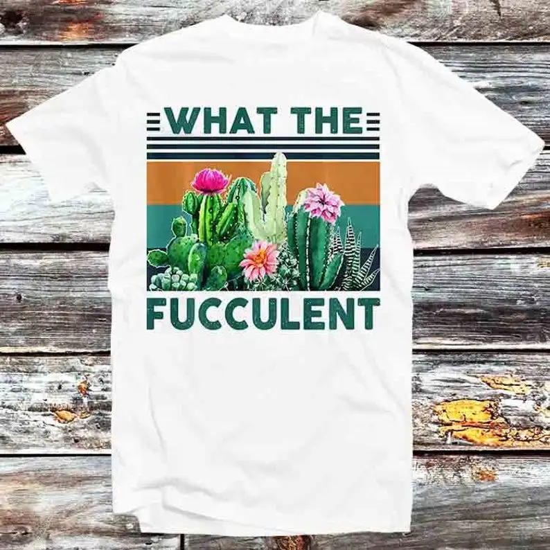 

What Fucculent Cactus Succulents Plants Gardening T Shirt Vintage Retro Cool Gift Mens Womens Unisex Cartoon Anime Top Tee B615