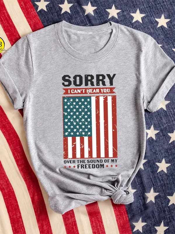 

Sorry I Can Not Hear You Over The Sound of My Freedom Slogan Female Shirt New Fashion Independence Day Women Casual T-shirt