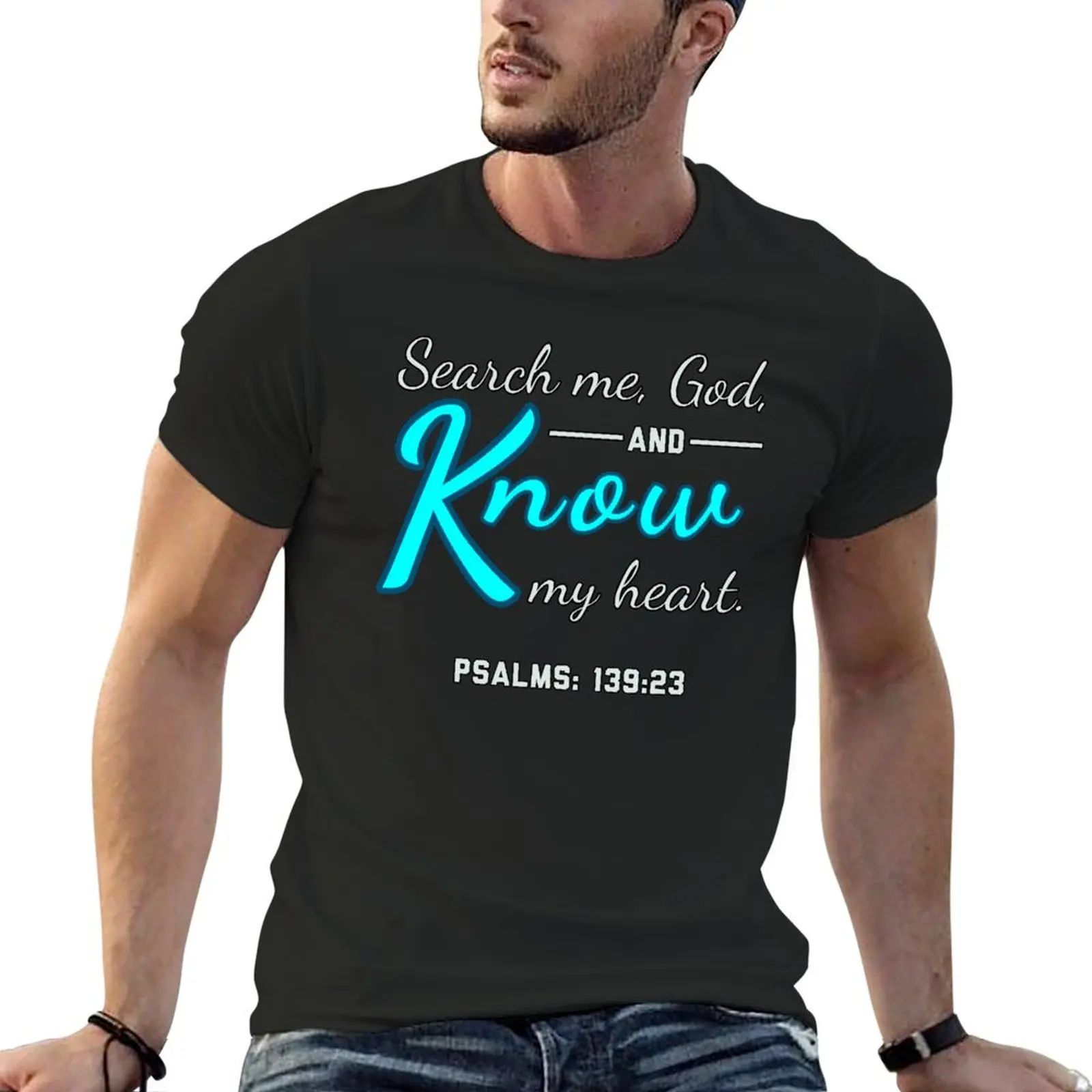 Search me, o God, and Know my heart. psalms 139:23 T-shirt korean fashion plus sizes tops mens graphic t-shirts pack