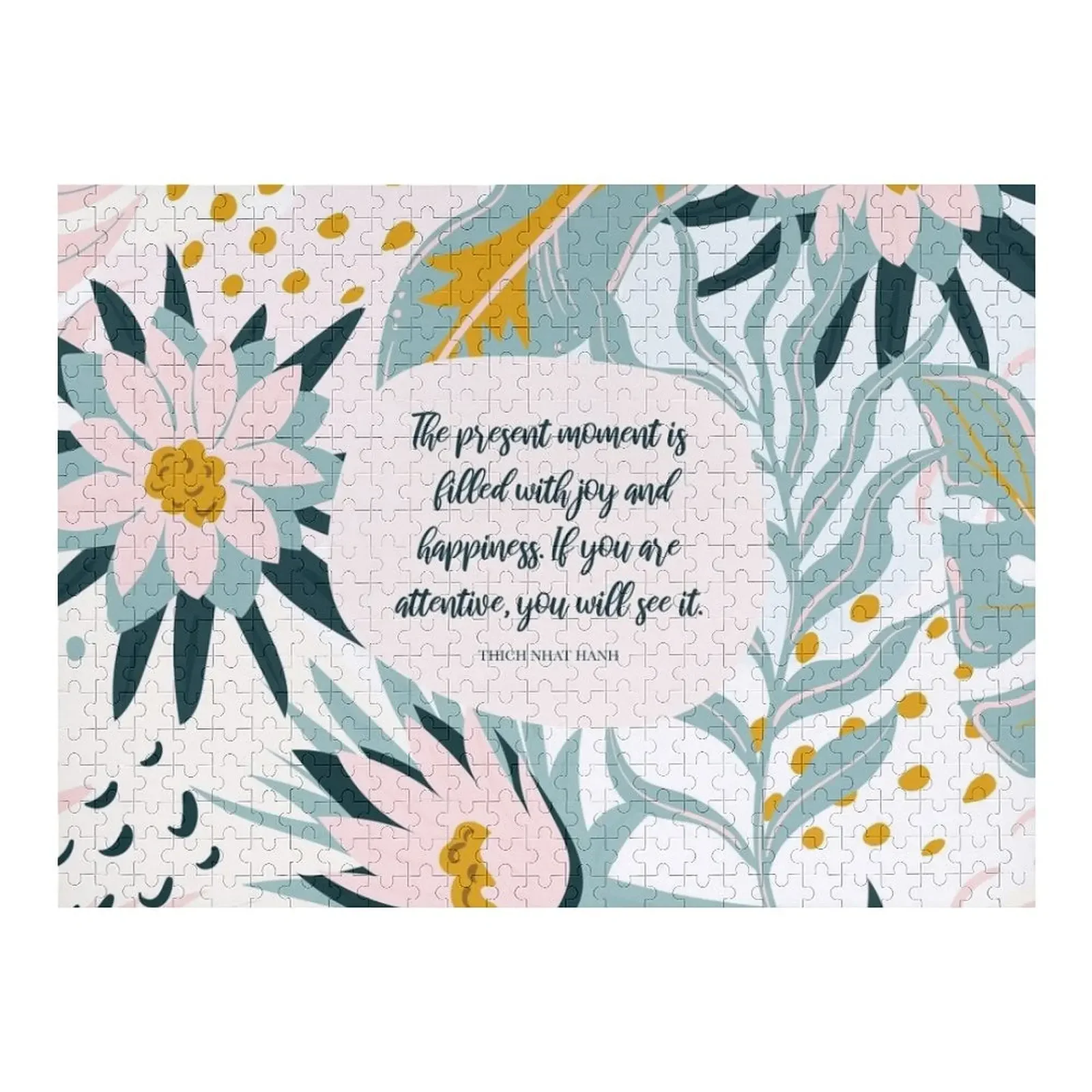 The present moment is filled with joy and happiness. If you are attentive, you will see it. - Thich Nhat Hanh Jigsaw Puzzle the present moment is filled with joy and happiness if you are attentive you will see it thich nhat hanh jigsaw puzzle